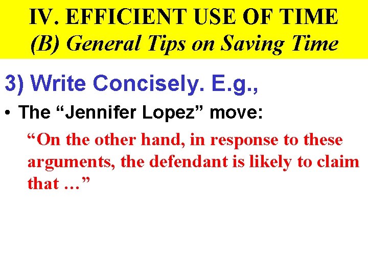 IV. EFFICIENT USE OF TIME (B) General Tips on Saving Time 3) Write Concisely.