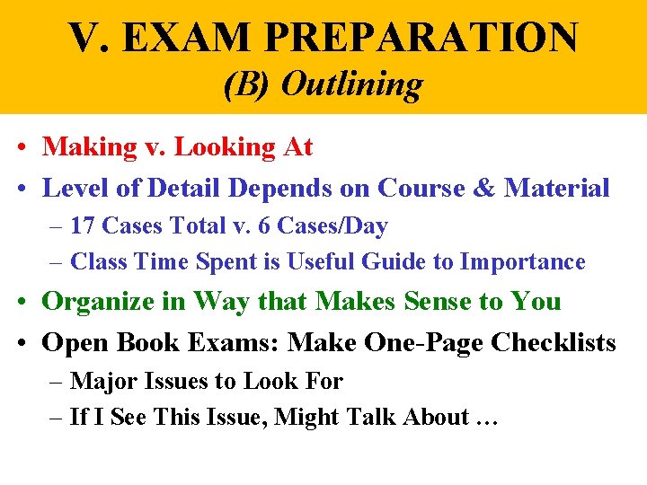 V. EXAM PREPARATION (B) Outlining • Making v. Looking At • Level of Detail