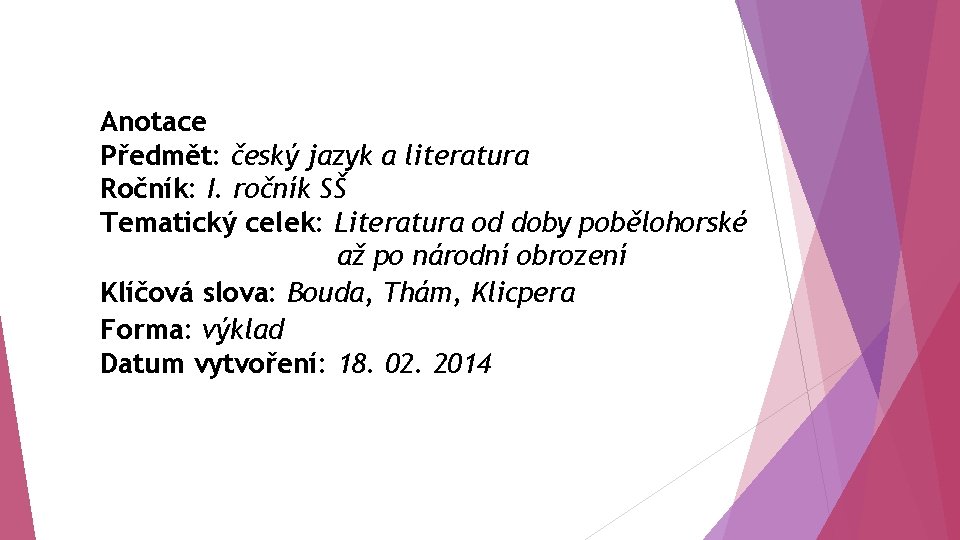 Anotace Předmět: český jazyk a literatura Ročník: I. ročník SŠ Tematický celek: Literatura od