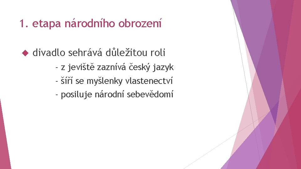 1. etapa národního obrození divadlo sehrává důležitou roli - z jeviště zaznívá český jazyk