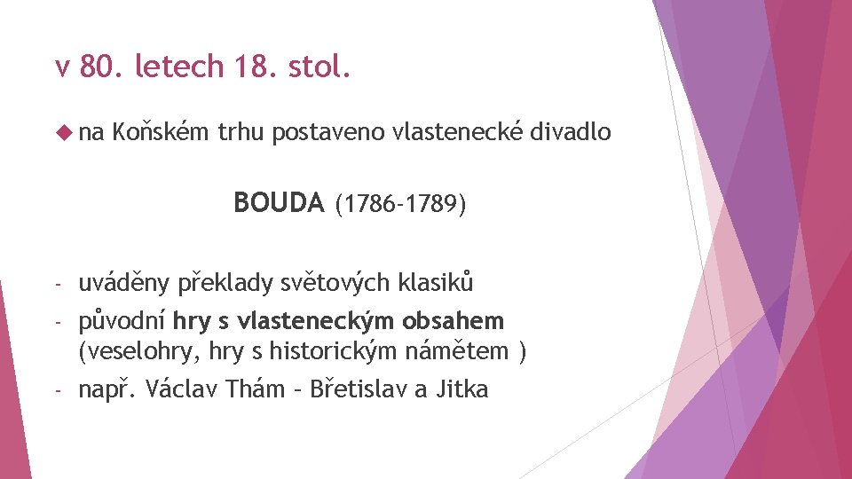 v 80. letech 18. stol. na Koňském trhu postaveno vlastenecké divadlo BOUDA (1786 -1789)