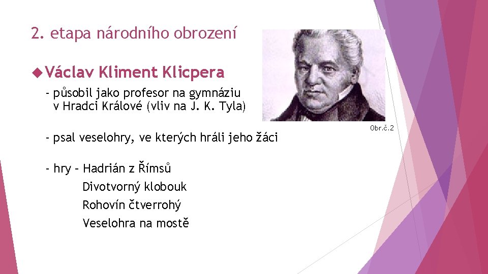 2. etapa národního obrození Václav Kliment Klicpera - působil jako profesor na gymnáziu v