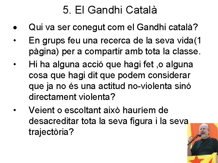 5. El Gandhi Català • • • Qui va ser conegut com el Gandhi 5. El Gandhi Català • • • Qui va ser conegut com el Gandhi