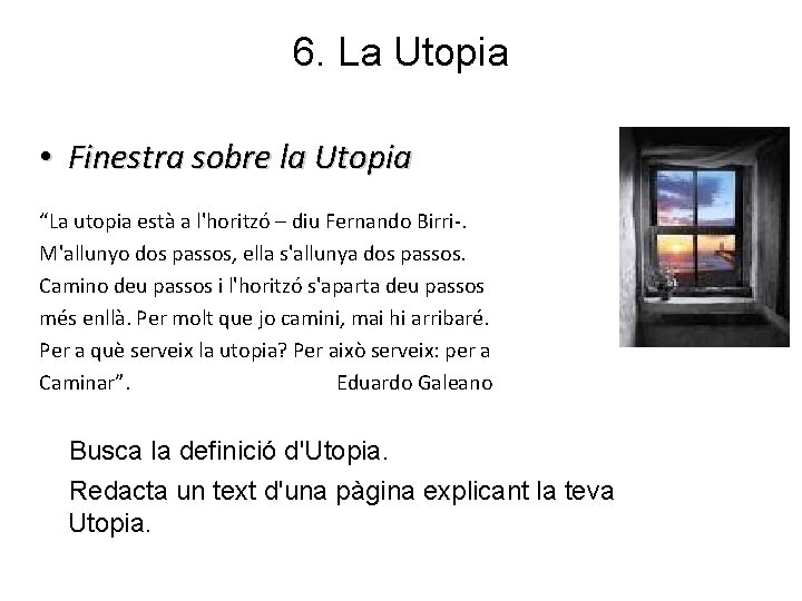 6. La Utopia • Finestra sobre la Utopia “La utopia està a l'horitzó –