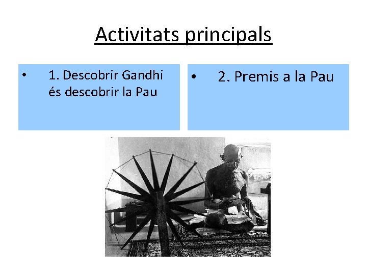 Activitats principals • 1. Descobrir Gandhi és descobrir la Pau • 2. Premis a