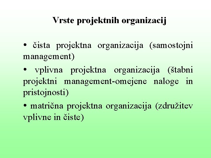 Vrste projektnih organizacij • čista projektna organizacija (samostojni management) • vplivna projektna organizacija (štabni