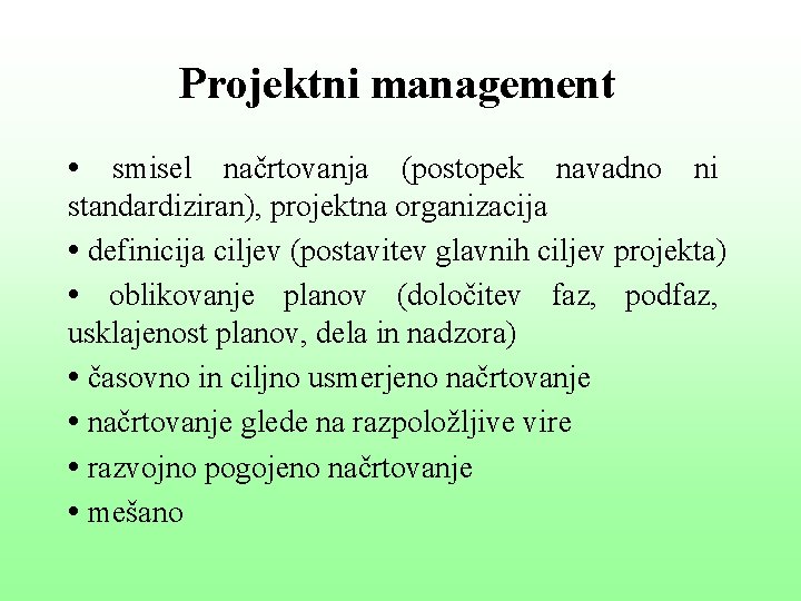Projektni management • smisel načrtovanja (postopek navadno ni standardiziran), projektna organizacija • definicija ciljev