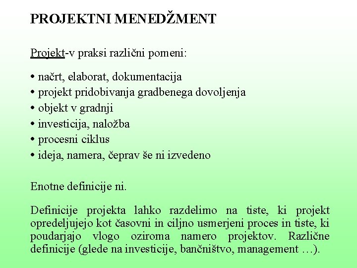 PROJEKTNI MENEDŽMENT Projekt-v praksi različni pomeni: • načrt, elaborat, dokumentacija • projekt pridobivanja gradbenega