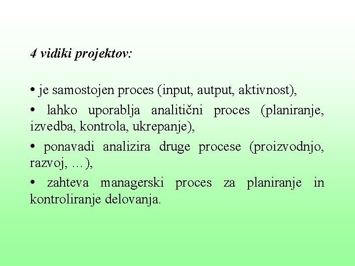 4 vidiki projektov: • je samostojen proces (input, autput, aktivnost), • lahko uporablja analitični