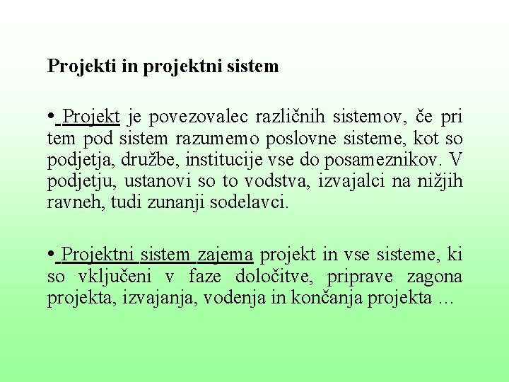 Projekti in projektni sistem • Projekt je povezovalec različnih sistemov, če pri tem pod