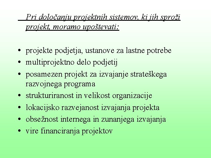 Pri določanju projektnih sistemov, ki jih sproži projekt, moramo upoštevati: • projekte podjetja, ustanove