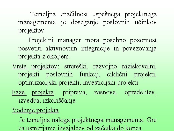 Temeljna značilnost uspešnega projektnega managementa je doseganje poslovnih učinkov projektov. Projektni manager mora posebno