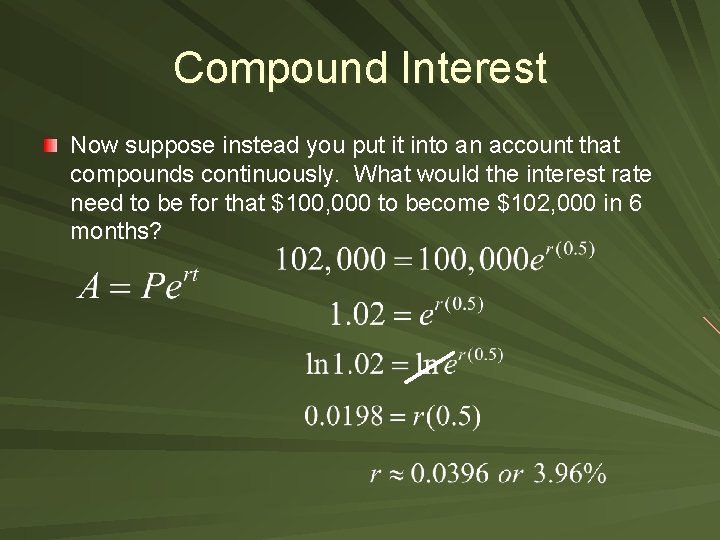 Compound Interest Now suppose instead you put it into an account that compounds continuously.