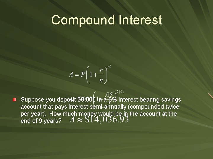 Compound Interest Suppose you deposit $9, 000 in a 5% interest bearing savings account