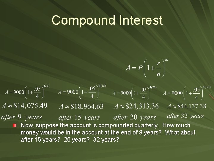 Compound Interest Now, suppose the account is compounded quarterly. How much money would be