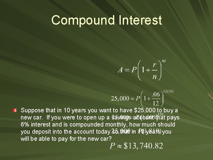 Compound Interest Suppose that in 10 years you want to have $25, 000 to