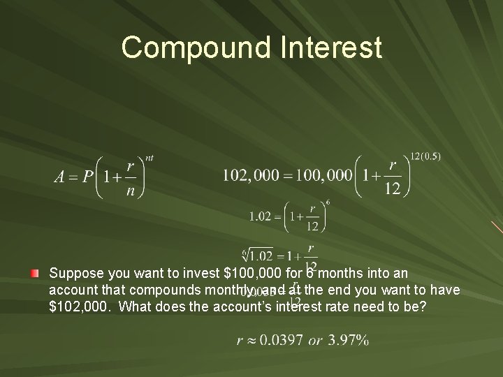 Compound Interest Suppose you want to invest $100, 000 for 6 months into an