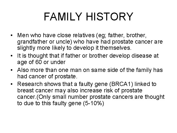 FAMILY HISTORY • Men who have close relatives (eg; father, brother, grandfather or uncle)