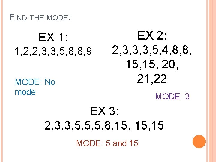 FIND THE MODE: EX 1: 1, 2, 2, 3, 3, 5, 8, 8, 9
