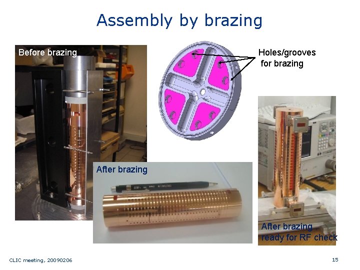 Assembly by brazing Holes/grooves for brazing Before brazing After brazing , ready for RF