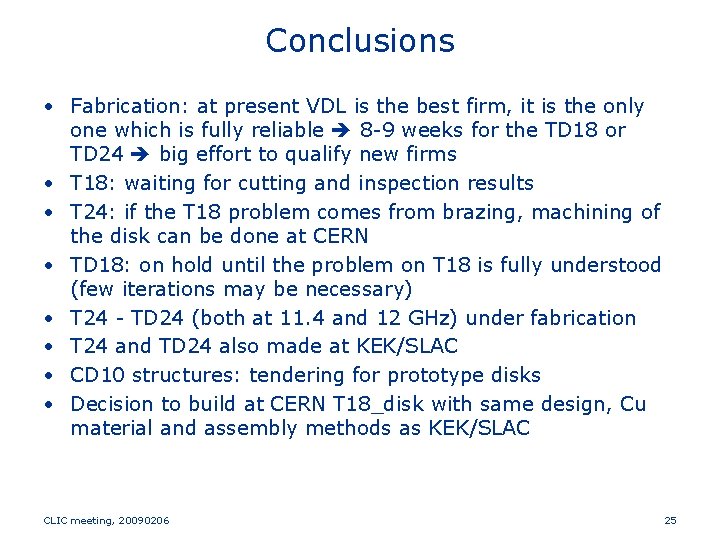 Conclusions • Fabrication: at present VDL is the best firm, it is the only