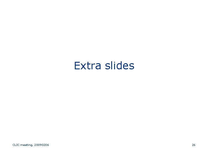 Extra slides CLIC meeting, 20090206 26 