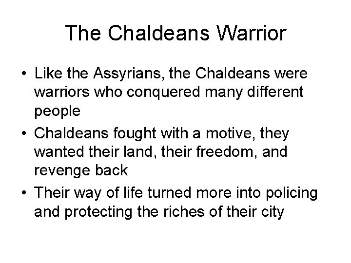 The Chaldeans Warrior • Like the Assyrians, the Chaldeans were warriors who conquered many