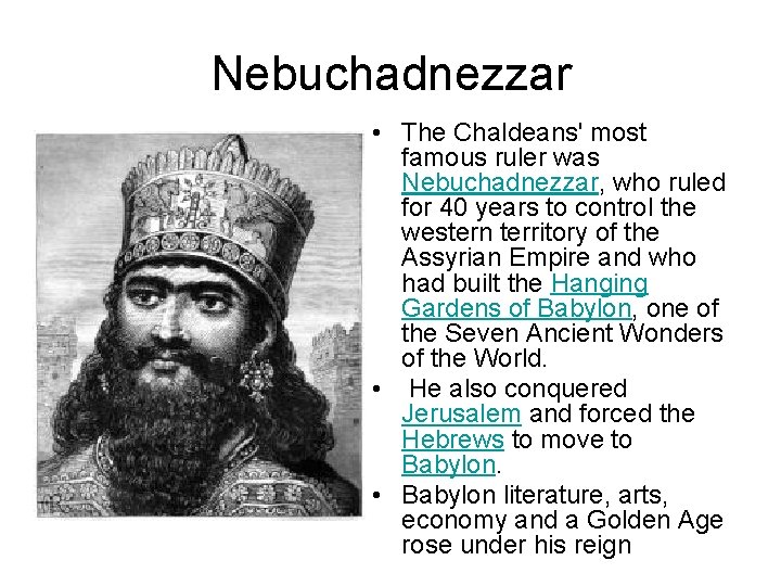 Nebuchadnezzar • The Chaldeans' most famous ruler was Nebuchadnezzar, who ruled for 40 years