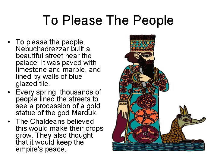 To Please The People • To please the people, Nebuchadrezzar built a beautiful street