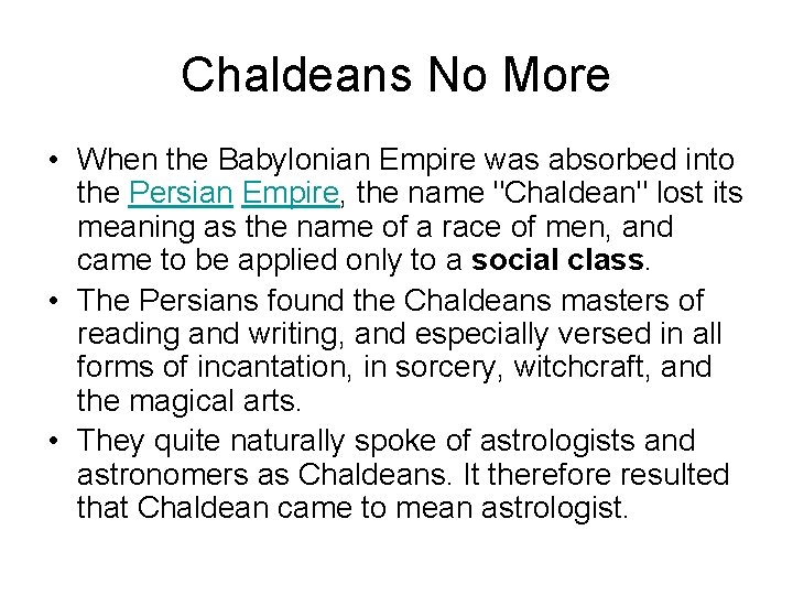 Chaldeans No More • When the Babylonian Empire was absorbed into the Persian Empire,