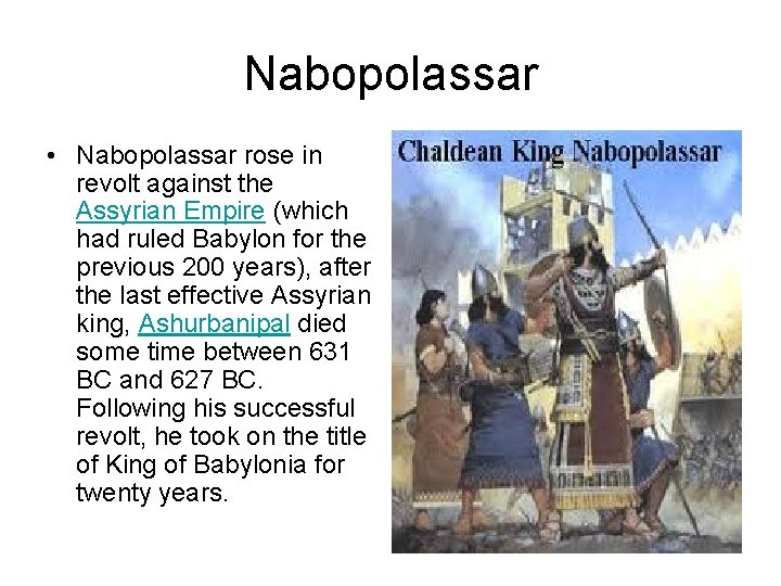 Nabopolassar • Nabopolassar rose in revolt against the Assyrian Empire (which had ruled Babylon