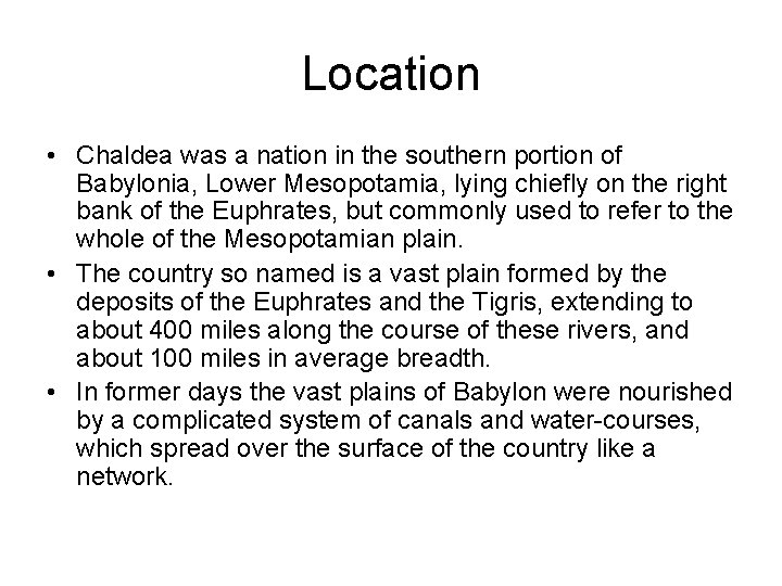 Location • Chaldea was a nation in the southern portion of Babylonia, Lower Mesopotamia,