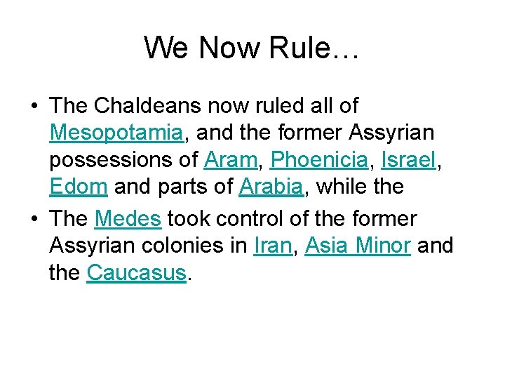 We Now Rule… • The Chaldeans now ruled all of Mesopotamia, and the former