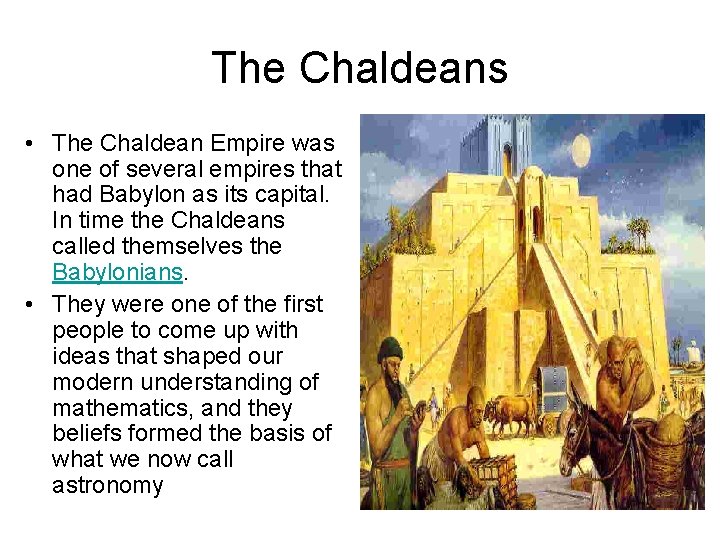 The Chaldeans • The Chaldean Empire was one of several empires that had Babylon