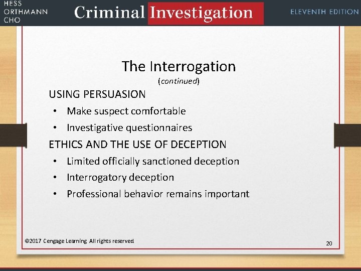The Interrogation (continued) USING PERSUASION • Make suspect comfortable • Investigative questionnaires ETHICS AND