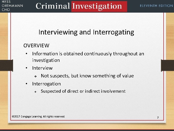 Interviewing and Interrogating OVERVIEW • Information is obtained continuously throughout an investigation • Interview