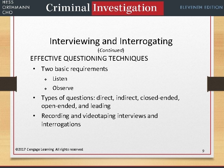 Interviewing and Interrogating (Continued) EFFECTIVE QUESTIONING TECHNIQUES • Two basic requirements v v Listen