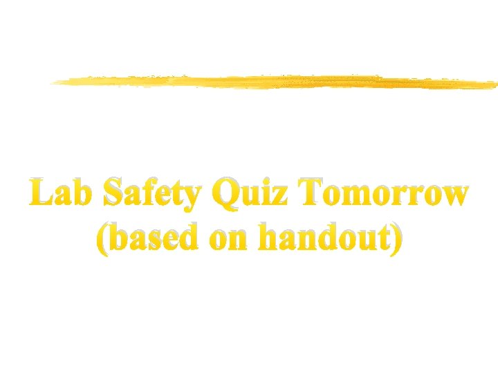 Lab Safety Quiz Tomorrow (based on handout) 