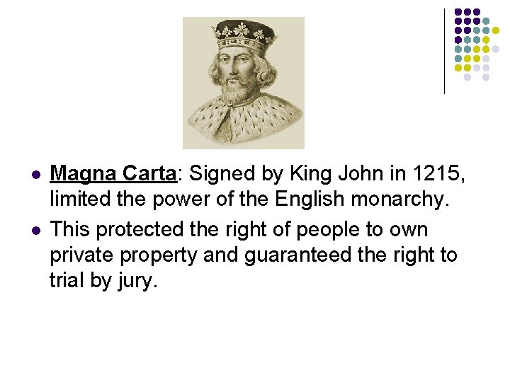 l l Magna Carta: Signed by King John in 1215, limited the power of