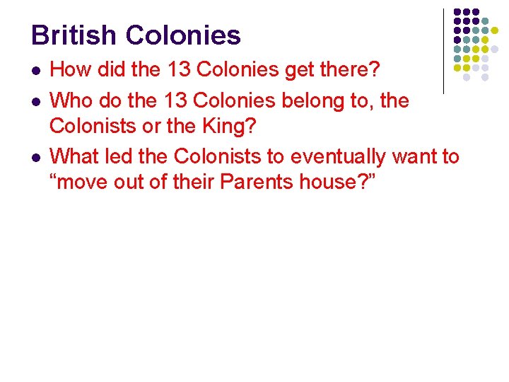 British Colonies l l l How did the 13 Colonies get there? Who do