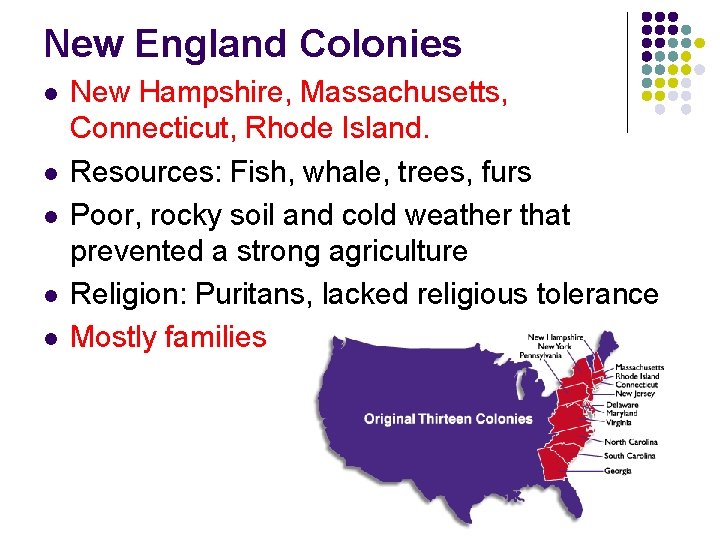 New England Colonies l l l New Hampshire, Massachusetts, Connecticut, Rhode Island. Resources: Fish,