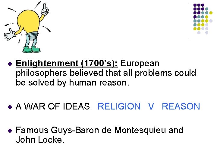 l Enlightenment (1700’s): European philosophers believed that all problems could be solved by human