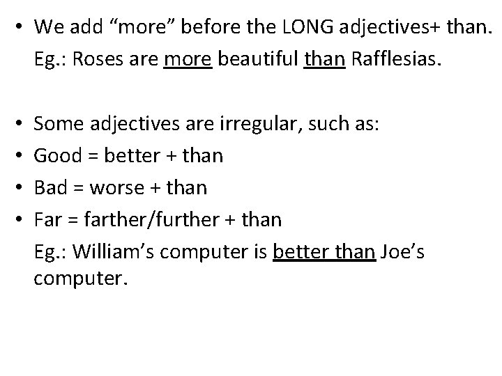  • We add “more” before the LONG adjectives+ than. Eg. : Roses are