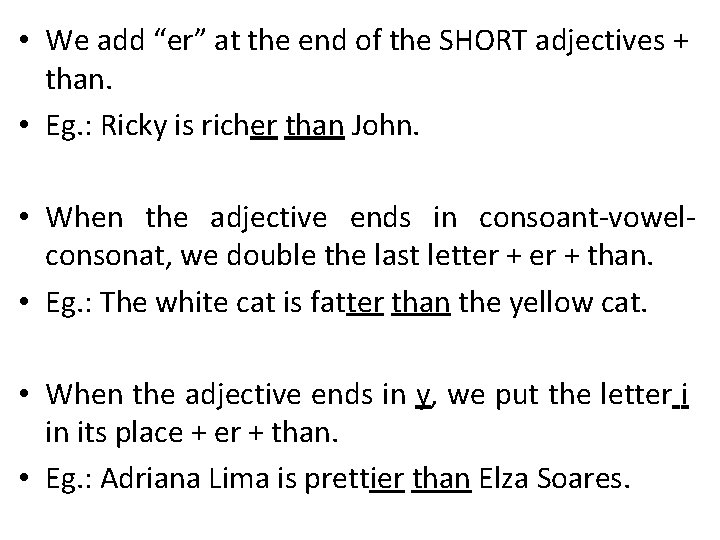  • We add “er” at the end of the SHORT adjectives + than.