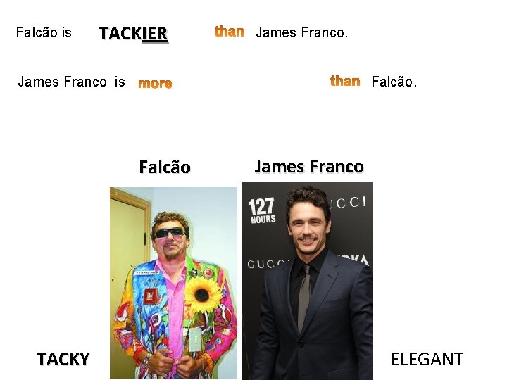 Falcão is TACKIER James Franco is Falcão TACKY James Franco ELEGANT 