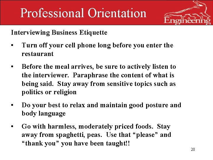 Professional Orientation Interviewing Business Etiquette • Turn off your cell phone long before you