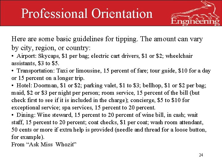 Professional Orientation Here are some basic guidelines for tipping. The amount can vary by
