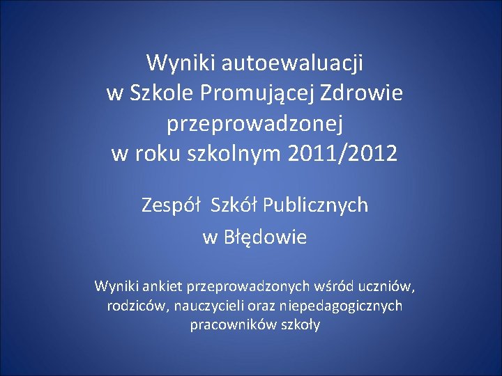 Wyniki autoewaluacji w Szkole Promującej Zdrowie przeprowadzonej w roku szkolnym 2011/2012 Zespół Szkół Publicznych