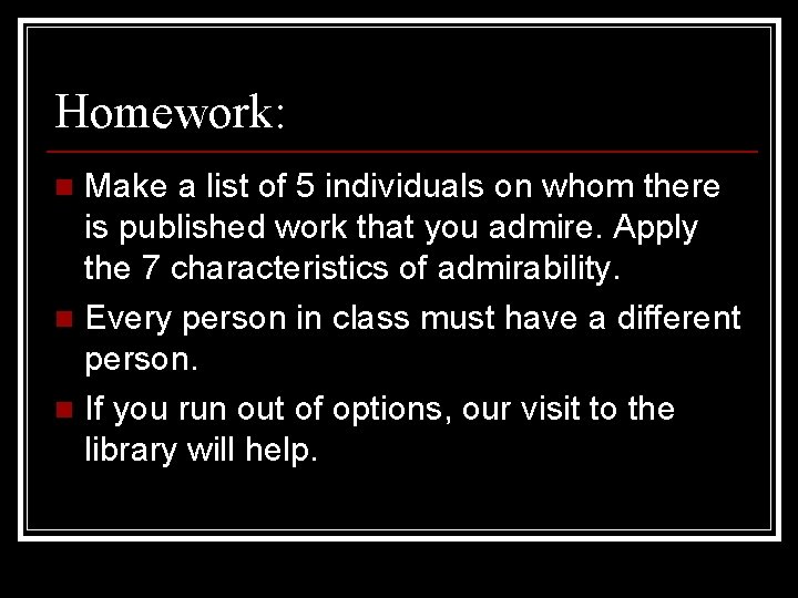 Homework: Make a list of 5 individuals on whom there is published work that