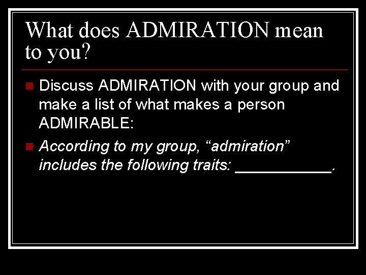What does ADMIRATION mean to you? Discuss ADMIRATION with your group and make a